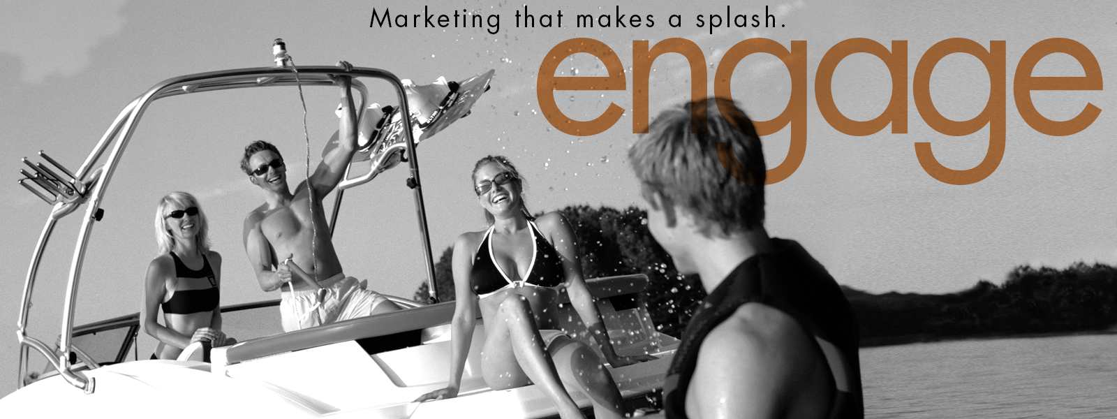 Marketing that makes a splash. engage